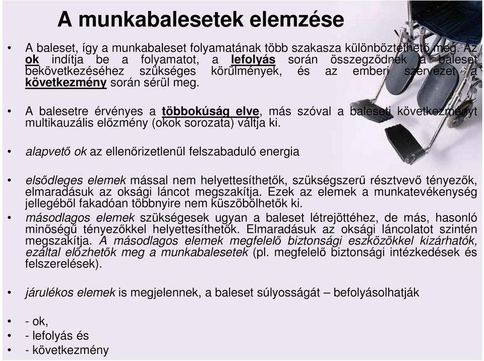 A balesetre érvényes a többokúság elve, más szóval a baleseti következményt multikauzális elızmény (okok sorozata) váltja ki.