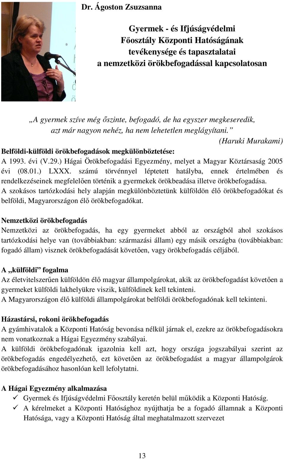 ) Hágai Örökbefogadási Egyezmény, melyet a Magyar Köztársaság 2005 évi (08.01.) LXXX.