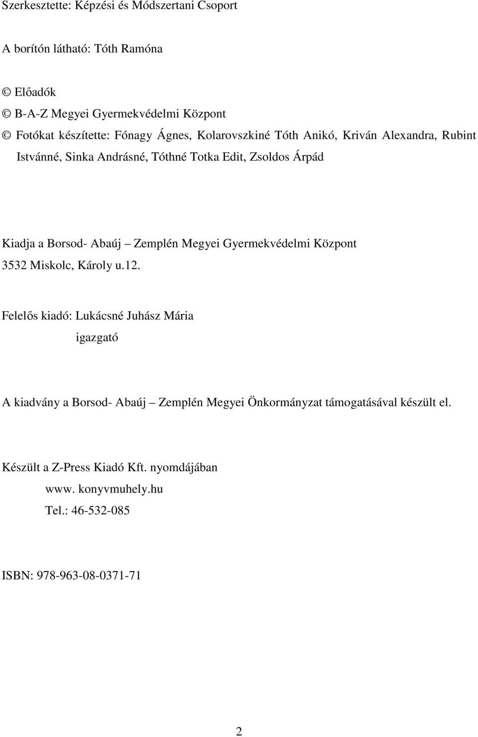 Abaúj Zemplén Megyei Gyermekvédelmi Központ 3532 Miskolc, Károly u.12.