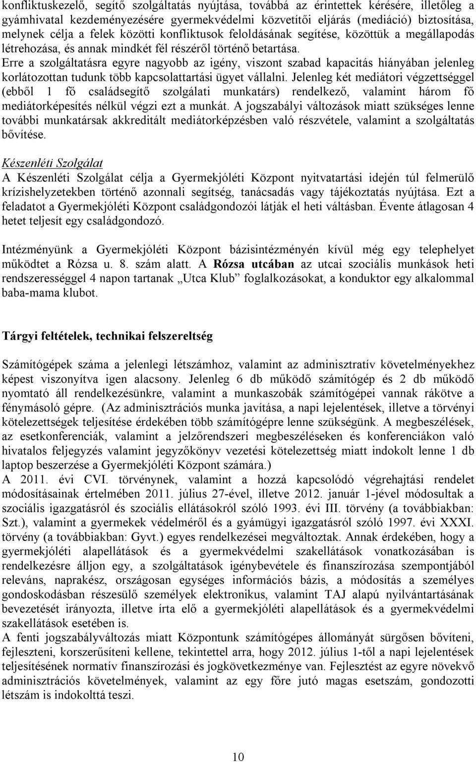 Erre a szolgáltatásra egyre nagyobb az igény, viszont szabad kapacitás hiányában jelenleg korlátozottan tudunk több kapcsolattartási ügyet vállalni.