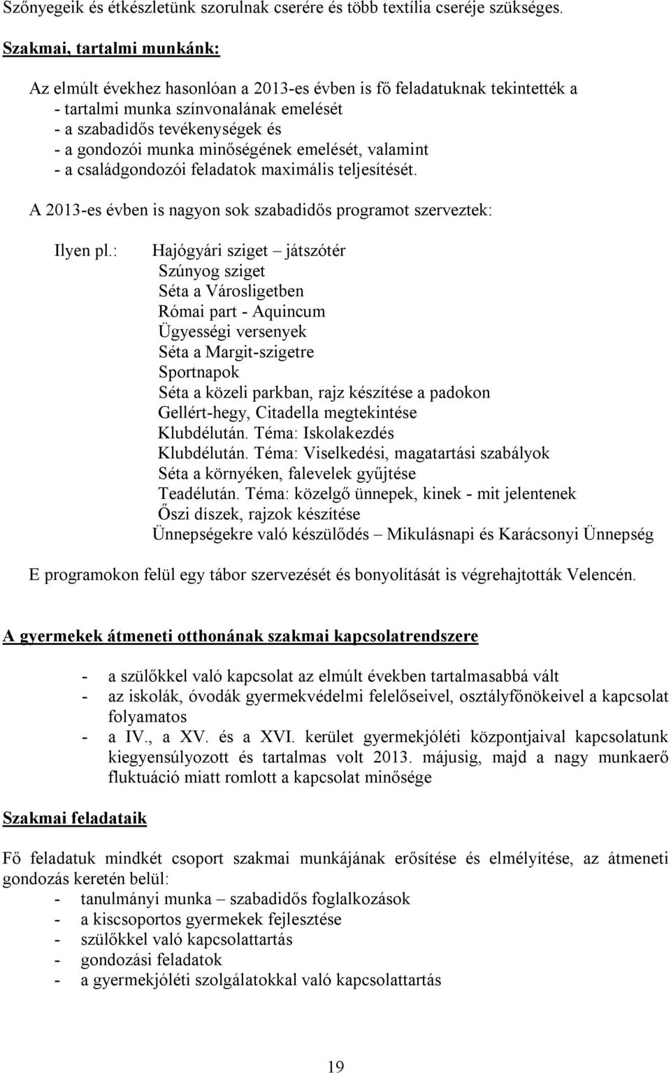 minőségének emelését, valamint - a családgondozói feladatok maximális teljesítését. A 2013-es évben is nagyon sok szabadidős programot szerveztek: Ilyen pl.