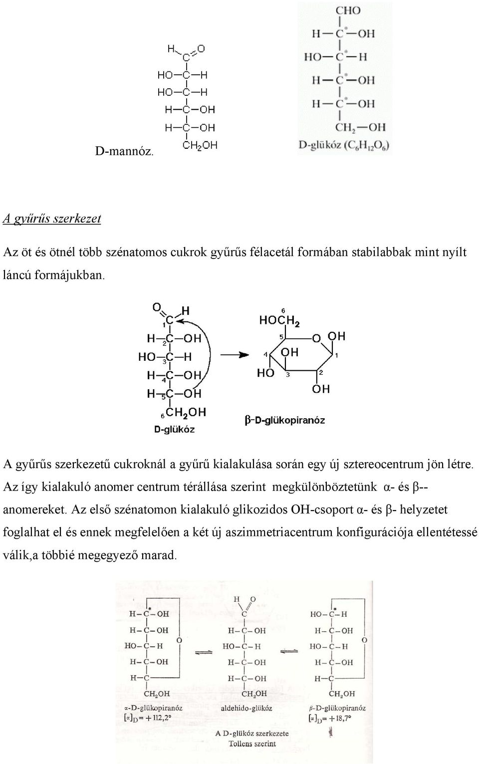 A gyűrűs szerkezetű cukroknál a gyűrű kialakulása során egy új sztereocentrum jön létre.