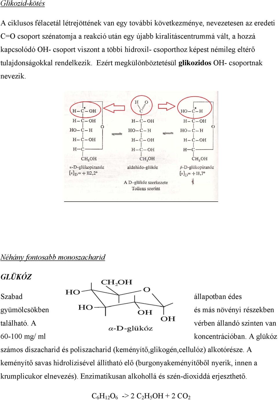 Néhány fontosabb monoszacharid GLÜKÓZ Szabad állapotban édes gyümölcsökben és más növényi részekben található. A vérben állandó szinten van 60-100 mg/ ml koncentrációban.