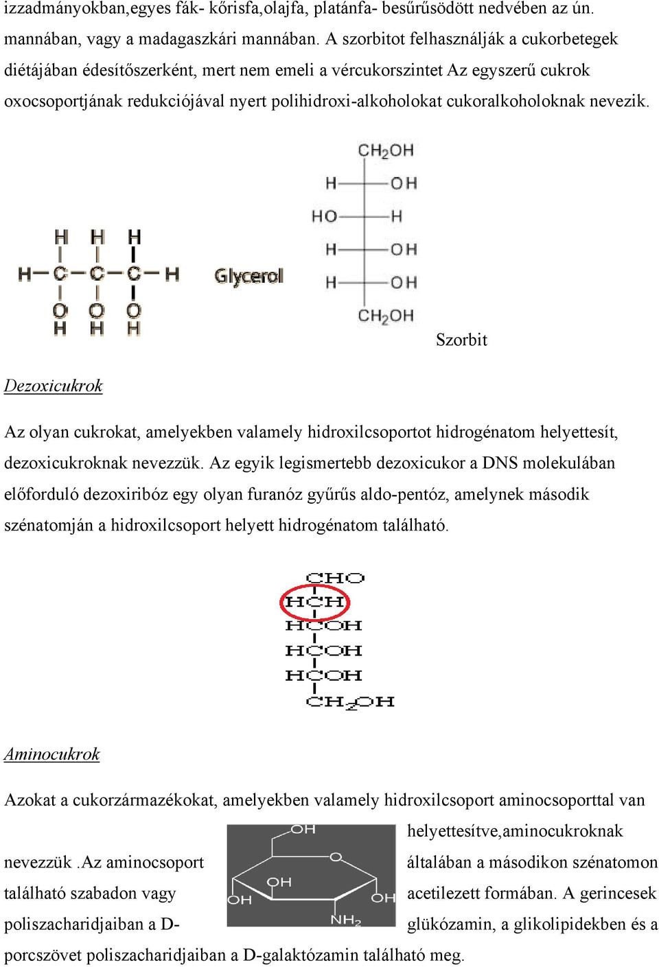 nevezik. Szorbit Dezoxicukrok Az olyan cukrokat, amelyekben valamely hidroxilcsoportot hidrogénatom helyettesít, dezoxicukroknak nevezzük.