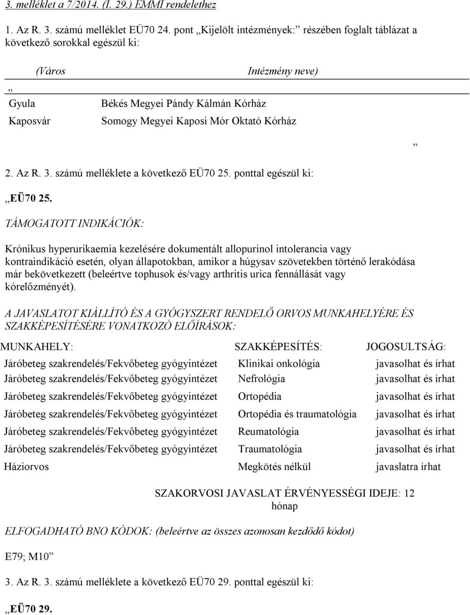 Az R. 3. számú melléklete a következő EÜ70 25. ponttal egészül ki: EÜ70 25.