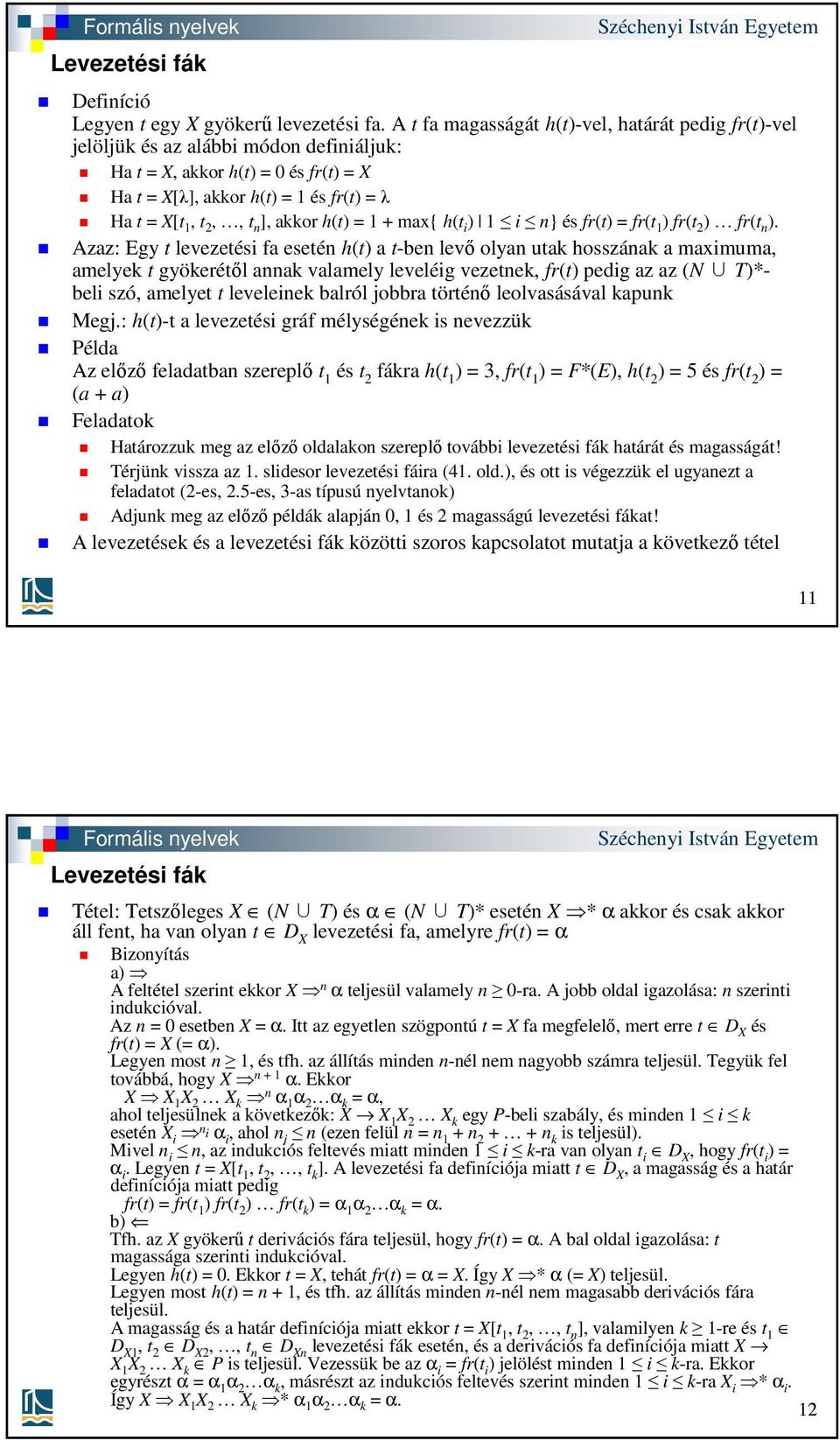 akkor h(t) = 1 + max{ h(t i ) 1 i n} és fr(t) = fr(t 1 ) fr(t 2 ) fr(t n ).