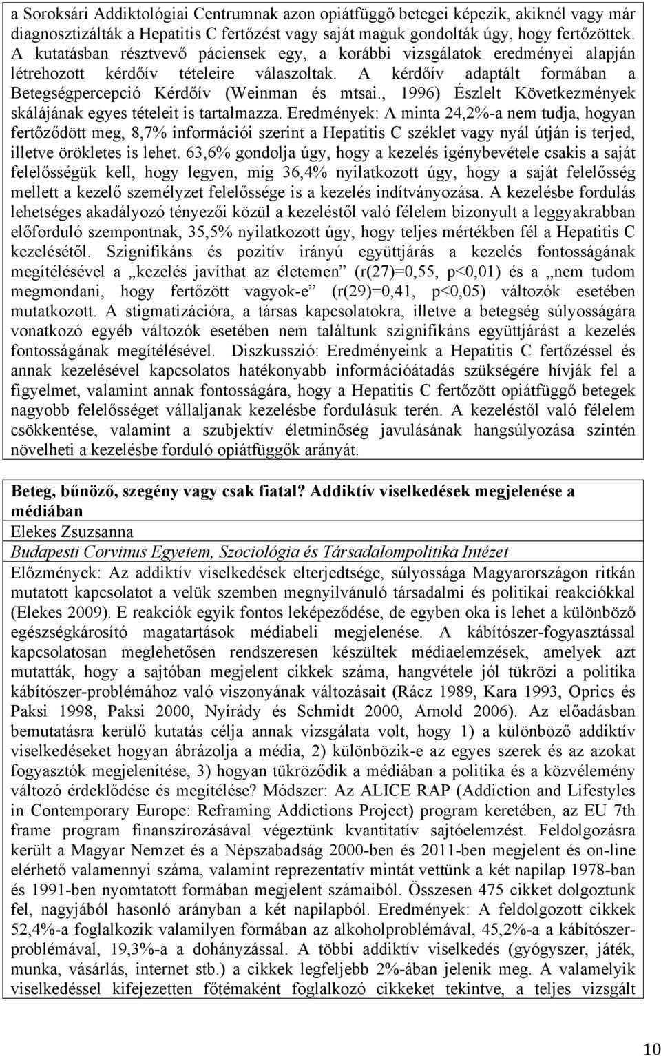 , 1996) Észlelt Következmények skálájának egyes tételeit is tartalmazza.