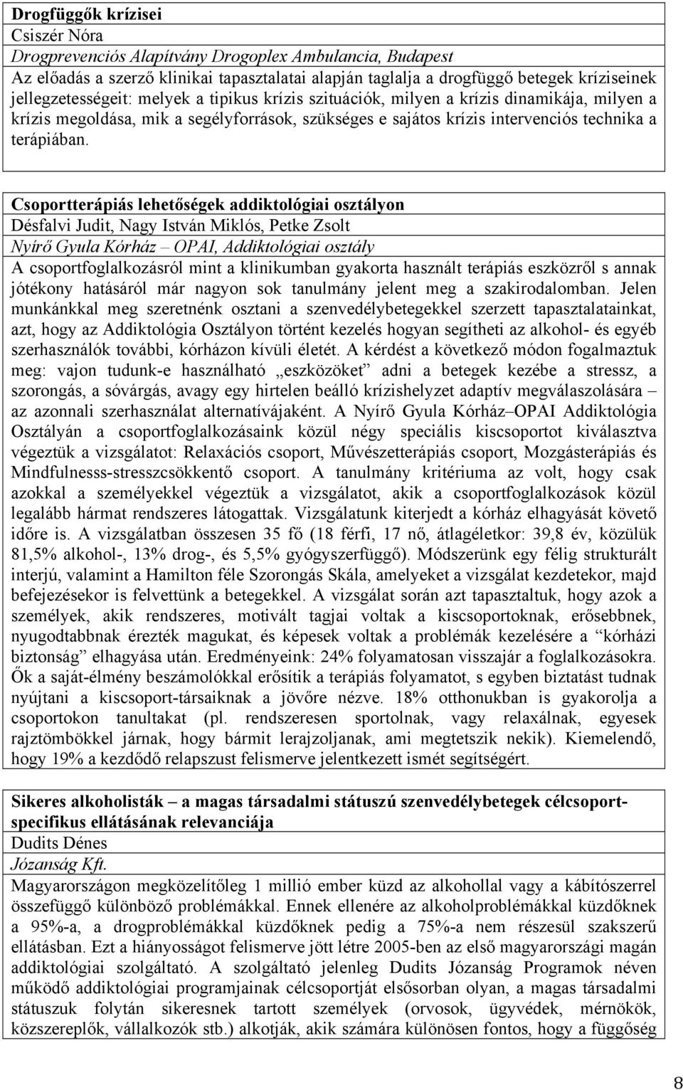 Csoportterápiás lehetőségek addiktológiai osztályon Désfalvi Judit, Nagy István Miklós, Petke Zsolt Nyírő Gyula Kórház OPAI, Addiktológiai osztály A csoportfoglalkozásról mint a klinikumban gyakorta