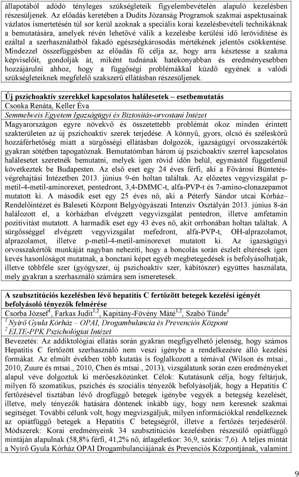 lehetővé válik a kezelésbe kerülési idő lerövidítése és ezáltal a szerhasználatból fakadó egészségkárosodás mértékének jelentős csökkentése.