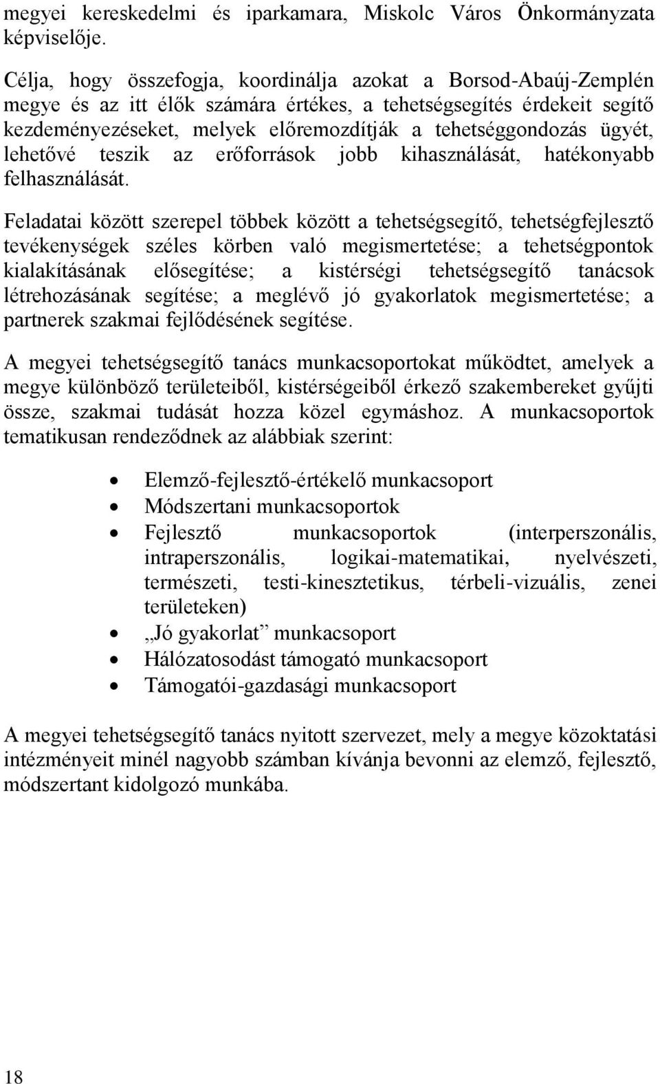 ügyét, lehetővé teszik az erőforrások jobb kihasználását, hatékonyabb felhasználását.