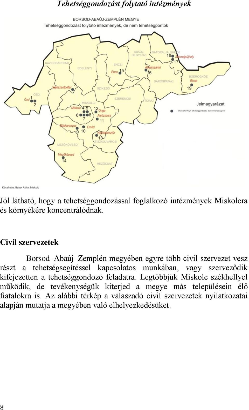 Civil szervezetek Borsod Abaúj Zemplén megyében egyre több civil szervezet vesz részt a tehetségsegítéssel kapcsolatos munkában, vagy