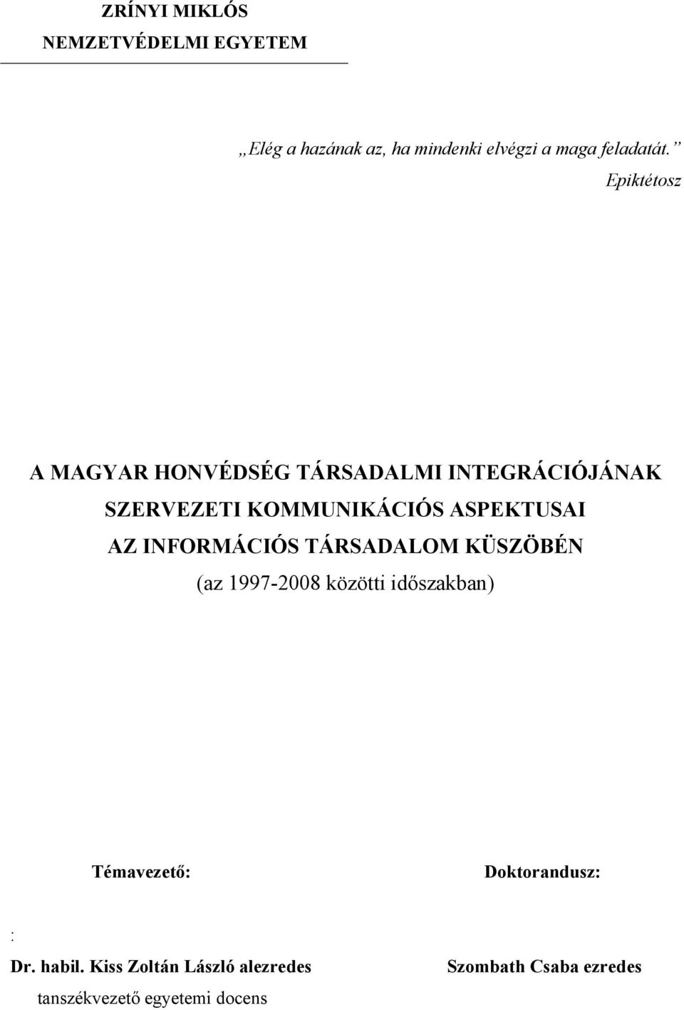 AZ INFORMÁCIÓS TÁRSADALOM KÜSZÖBÉN (az 1997-2008 közötti időszakban) Témavezető: