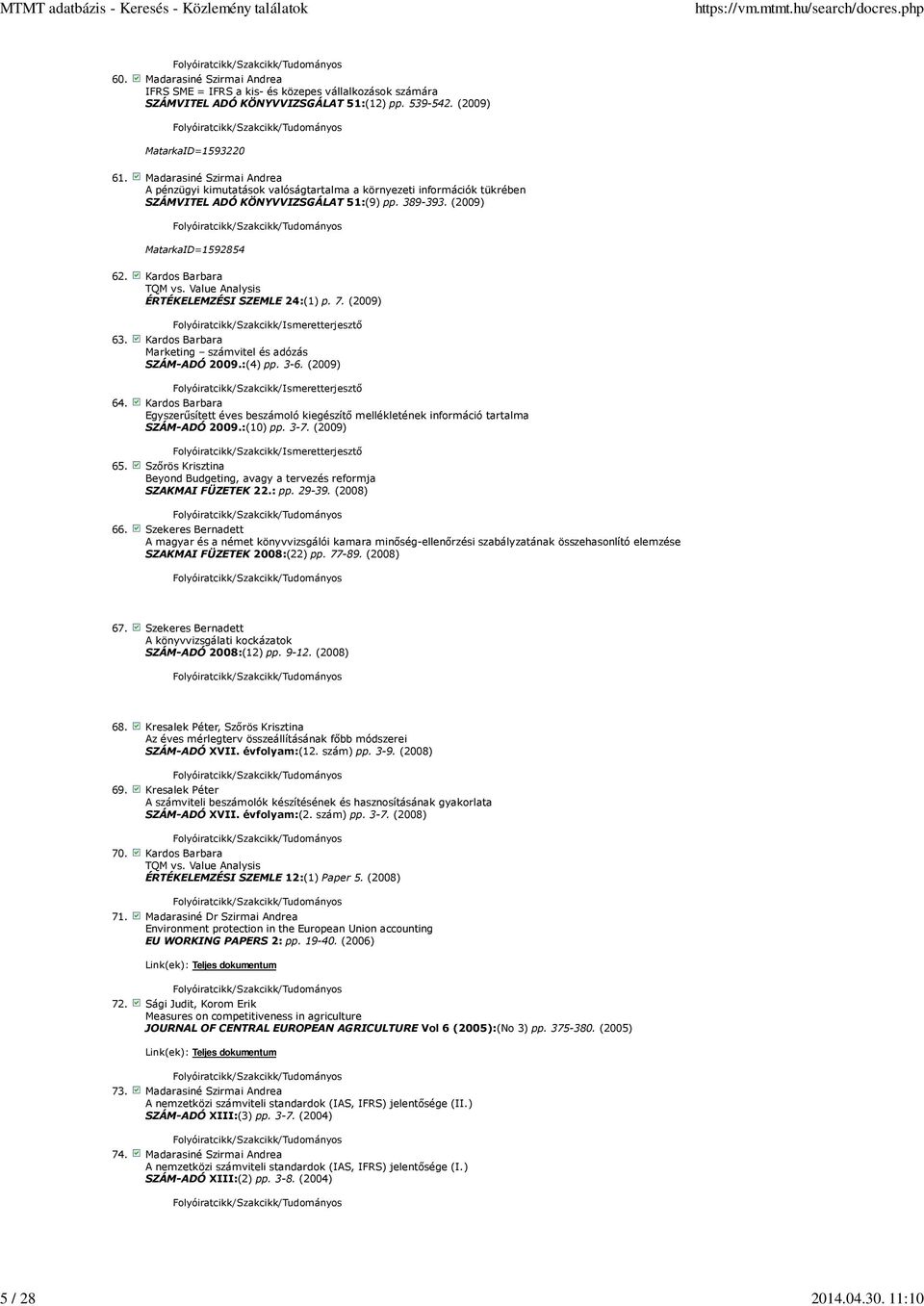 Value Analysis ÉRTÉKELEMZÉSI SZEMLE 24:(1) p. 7. (2009) Folyóiratcikk/Szakcikk/Ismeretterjesztı 63. Kardos Barbara Marketing számvitel és adózás SZÁM-ADÓ 2009.:(4) pp. 3-6.