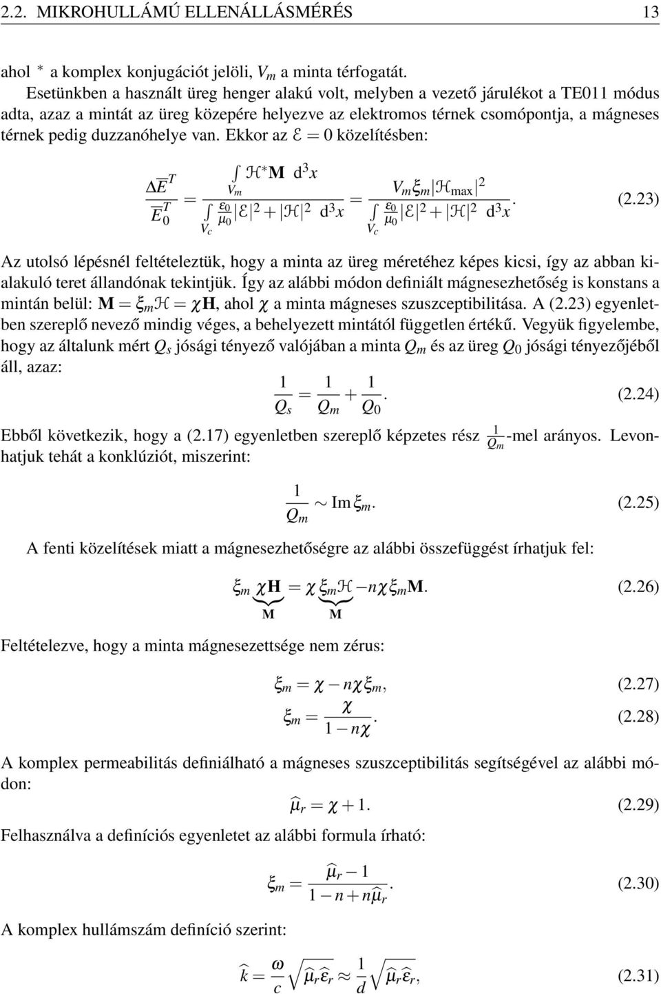 duzzanóhelye van. Ekkor az E = 0 közelítésben: E T H M d 3 x V = m µ E 2 + H 2 d3x = V m ξ m H max 2 0 µ 0 E 2 + H 2 d 3 x. (2.