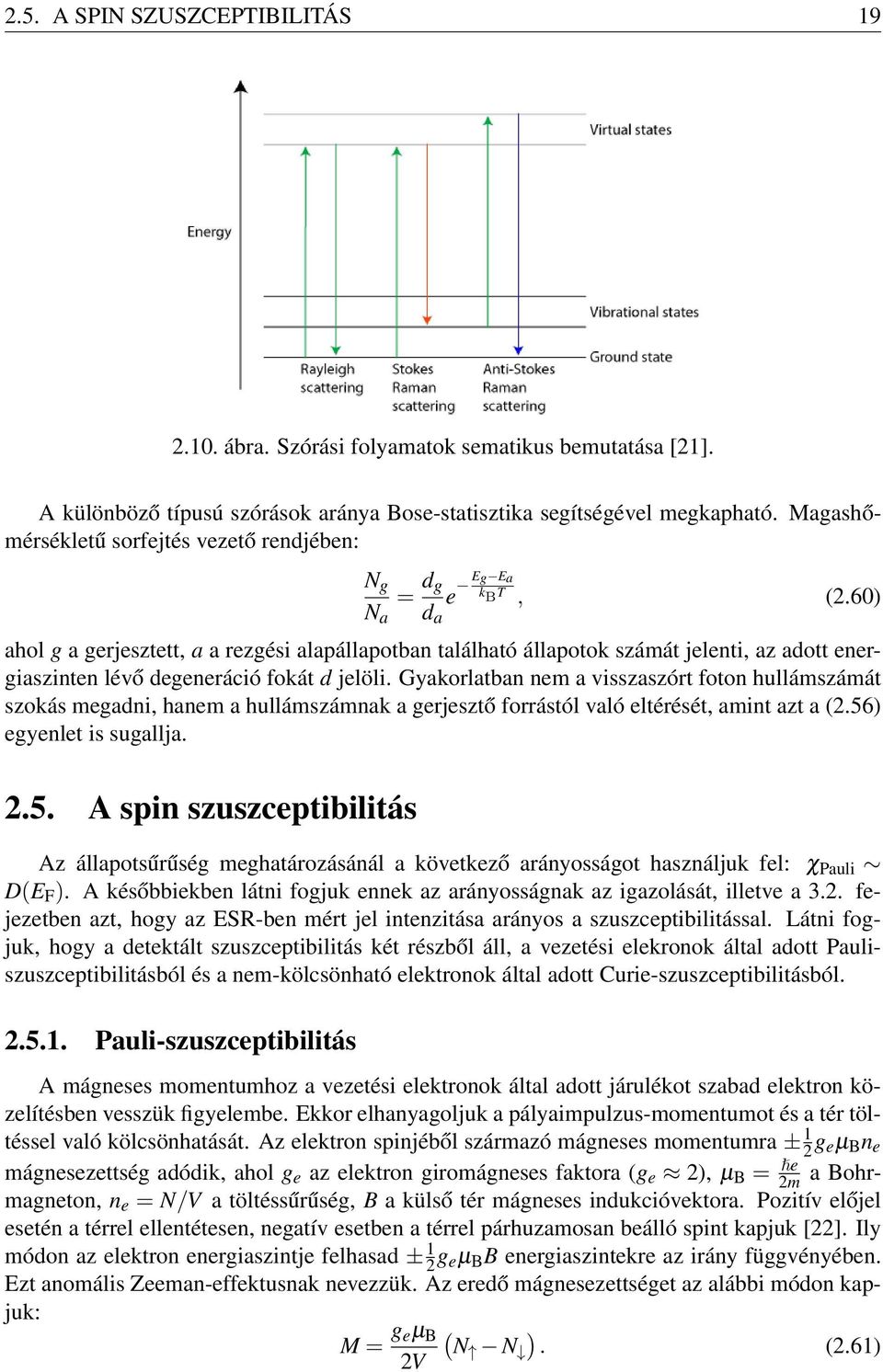 60) N a d a ahol g a gerjesztett, a a rezgési alapállapotban található állapotok számát jelenti, az adott energiaszinten lévő degeneráció fokát d jelöli.