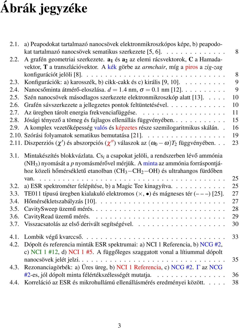 Konfigurációk: a) karosszék, b) cikk-cakk és c) királis [9, 10].......... 9 2.4. Nanocsőminta átmérő-eloszlása. d = 1.4 nm, σ = 0.1 nm [12].......... 9 2.5.