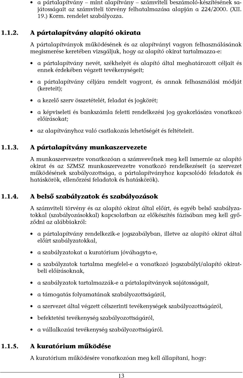 az alapító okirat tartalmazza-e: a pártalapítvány nevét, székhelyét és alapító által meghatározott céljait és ennek érdekében végzett tevékenységeit; a pártalapítvány céljára rendelt vagyont, és