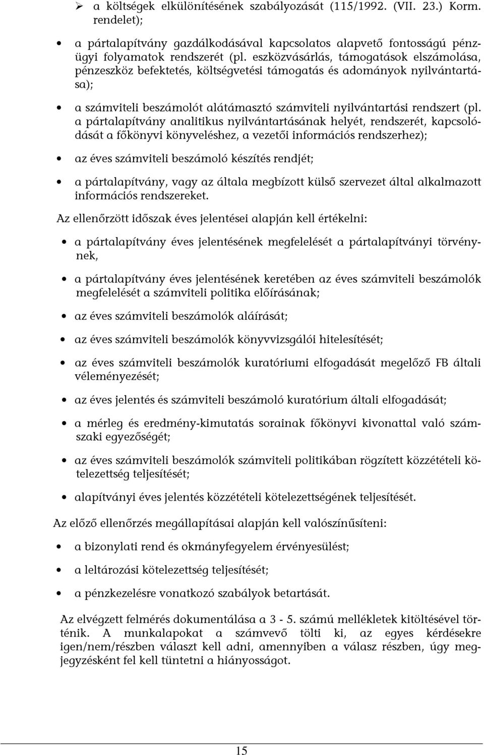 a pártalapítvány analitikus nyilvántartásának helyét, rendszerét, kapcsolódását a főkönyvi könyveléshez, a vezetői információs rendszerhez); az éves számviteli beszámoló készítés rendjét; a