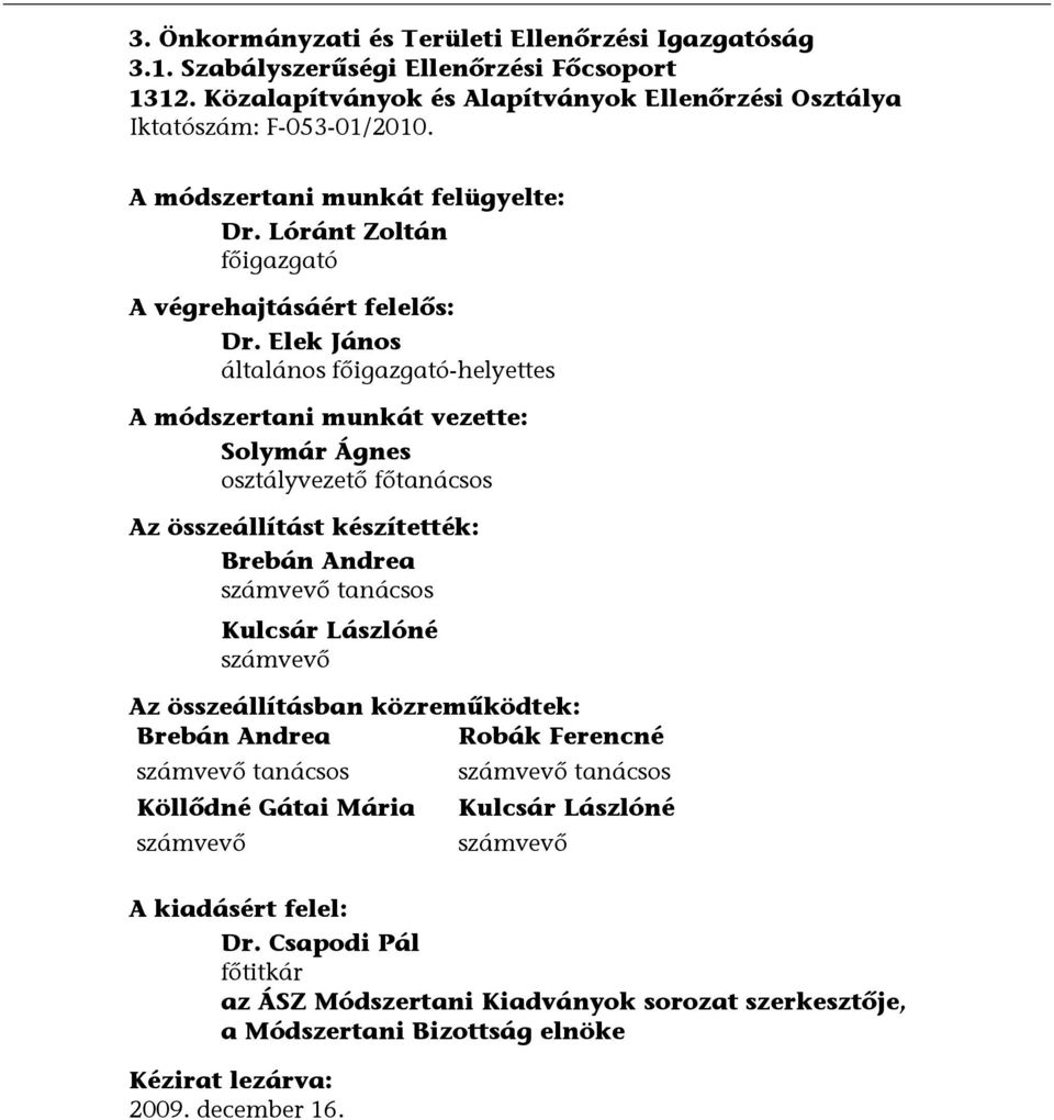 Elek János általános főigazgató-helyettes A módszertani munkát vezette: Solymár Ágnes osztályvezető főtanácsos Az összeállítást készítették: Brebán Andrea számvevő tanácsos Kulcsár Lászlóné