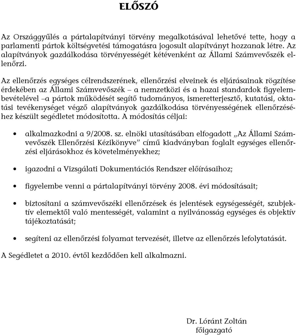 Az ellenőrzés egységes célrendszerének, ellenőrzési elveinek és eljárásainak rögzítése érdekében az Állami Számvevőszék a nemzetközi és a hazai standardok figyelembevételével a pártok működését