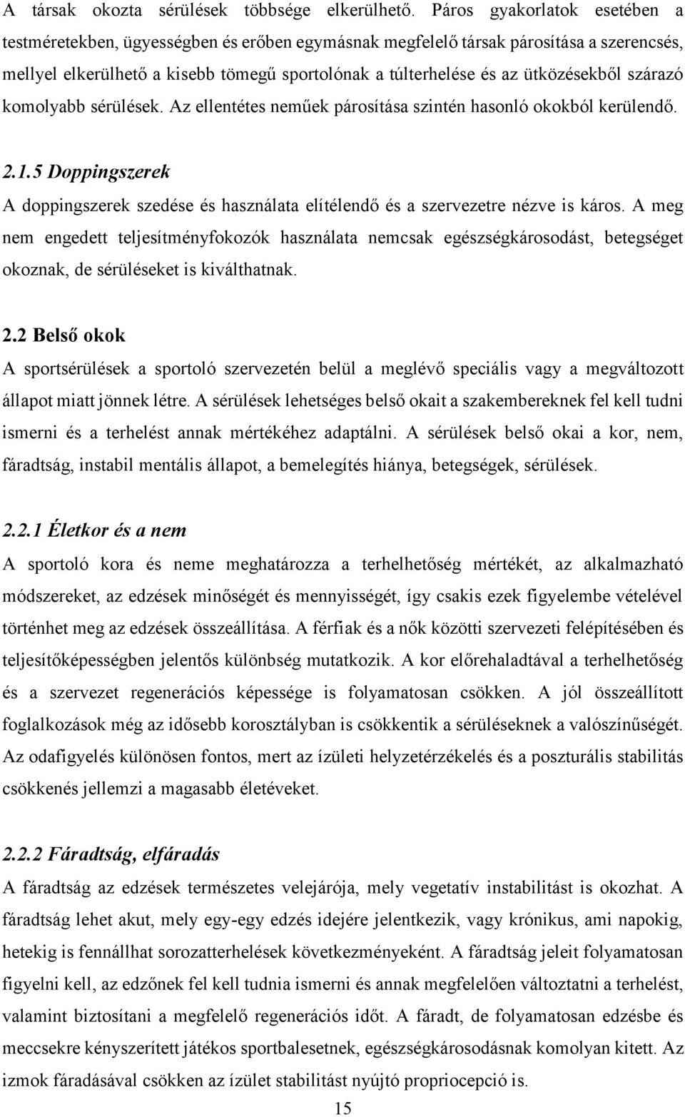 ütközésekből szárazó komolyabb sérülések. Az ellentétes neműek párosítása szintén hasonló okokból kerülendő. 2.1.