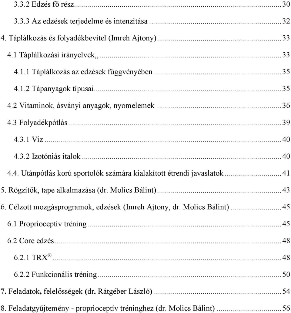 .. 41 5. Rögzítők, tape alkalmazása (dr. Molics Bálint)... 43 6. Célzott mozgásprogramok, edzések (Imreh Ajtony, dr. Molics Bálint)... 45 6.1 Proprioceptív tréning... 45 6.2 Core edzés... 48 6.2.1 TRX.