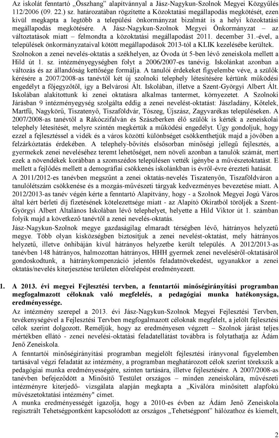 A Jász-Nagykun-Szolnok Megyei Önkormányzat az változtatások miatt felmondta a közoktatási megállapodást 2011. december 31.
