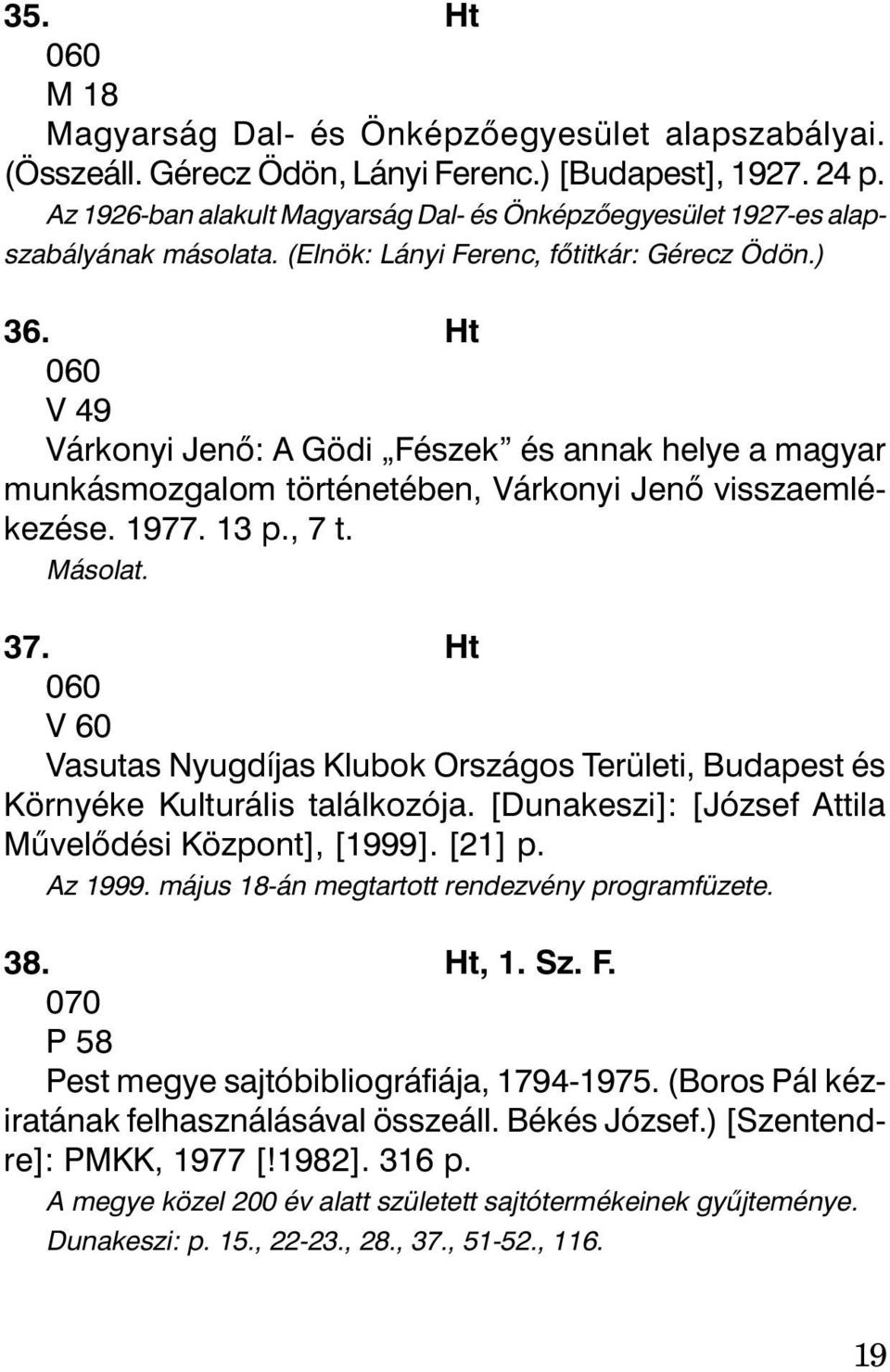 Ht 060 V 49 Várkonyi Jenõ: A Gödi Fészek és annak helye a magyar munkásmozgalom történetében, Várkonyi Jenõ visszaemlékezése. 1977. 13 p., 7 t. Másolat. 37.