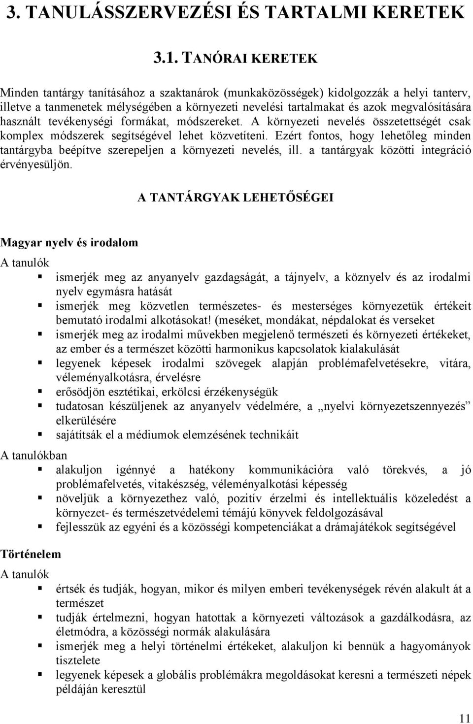 használt tevékenységi formákat, módszereket. A környezeti nevelés összetettségét csak komplex módszerek segítségével lehet közvetíteni.