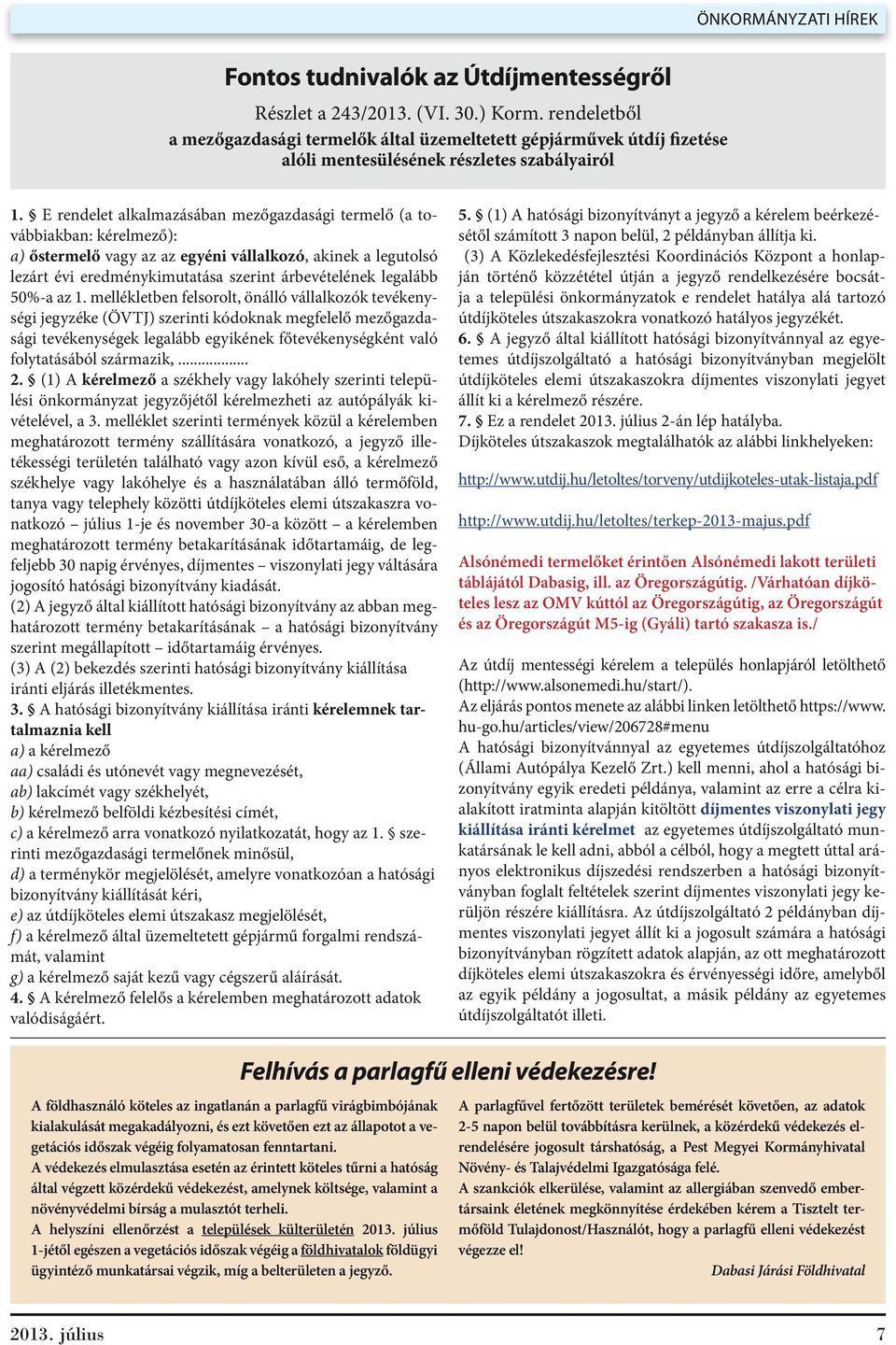 E rendelet alkalmazásában mezőgazdasági termelő (a továbbiakban: kérelmező): a) őstermelő vagy az az egyéni vállalkozó, akinek a legutolsó lezárt évi eredménykimutatása szerint árbevételének legalább