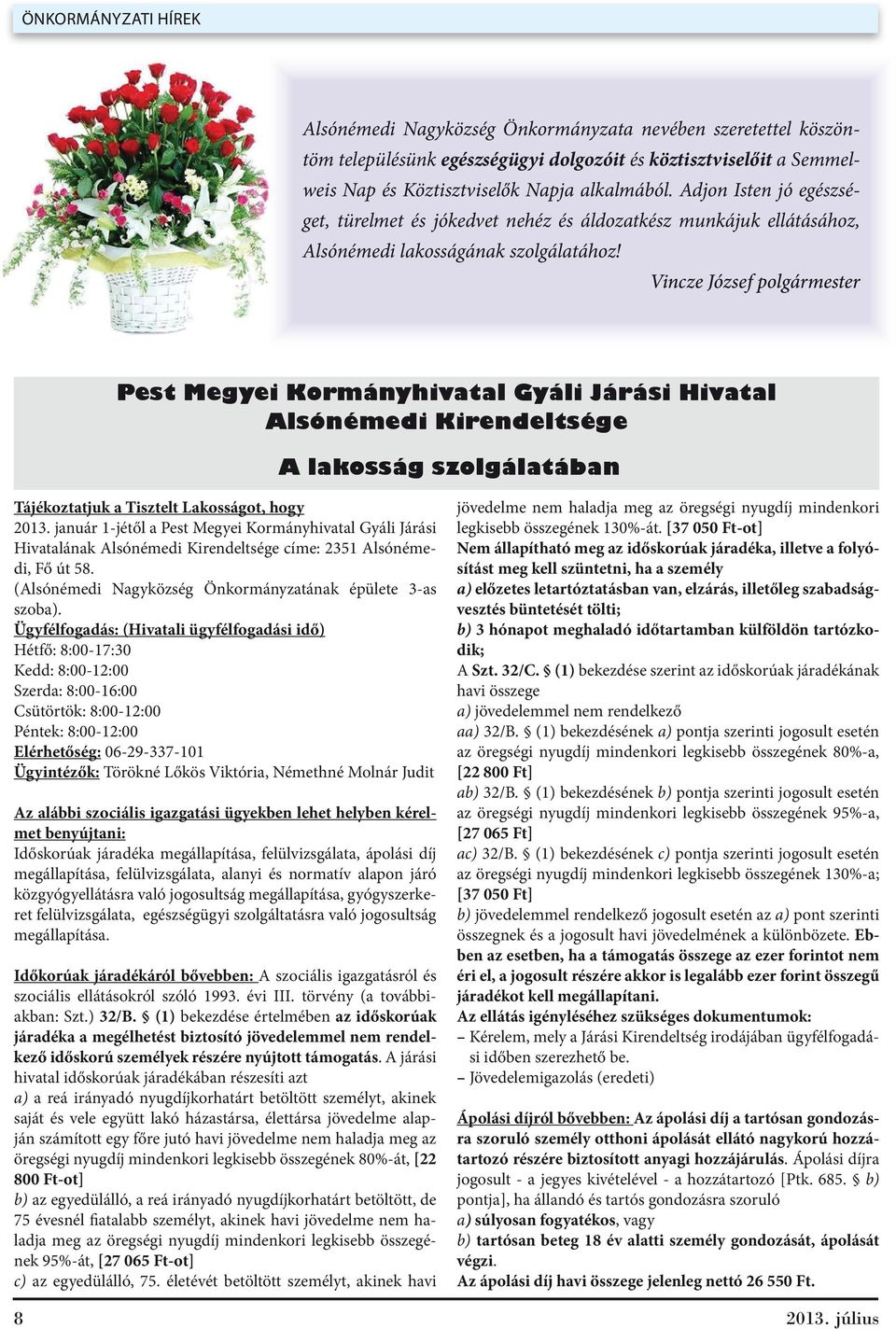 Vincze József polgármester Pest Megyei Kormányhivatal Gyáli Járási Hivatal Alsónémedi Kirendeltsége A lakosság szolgálatában Tájékoztatjuk a Tisztelt Lakosságot, hogy 2013.