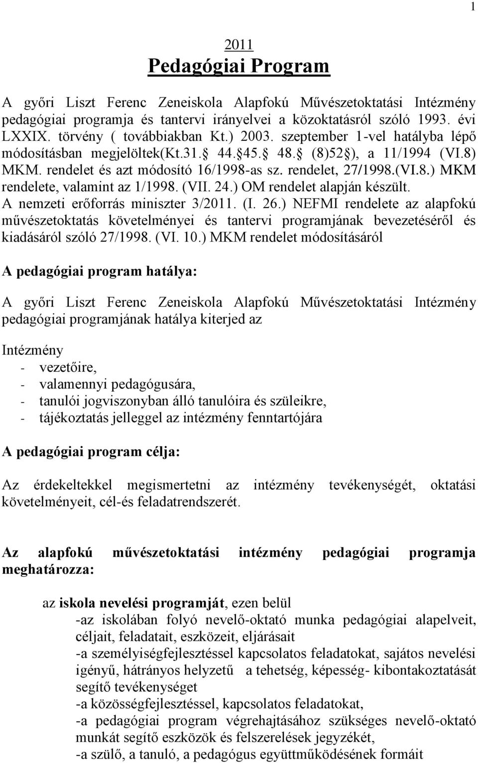 (VI.8.) MKM rendelete, valamint az 1/1998. (VII. 24.) OM rendelet alapján készült. A nemzeti erőforrás miniszter 3/2011. (I. 26.