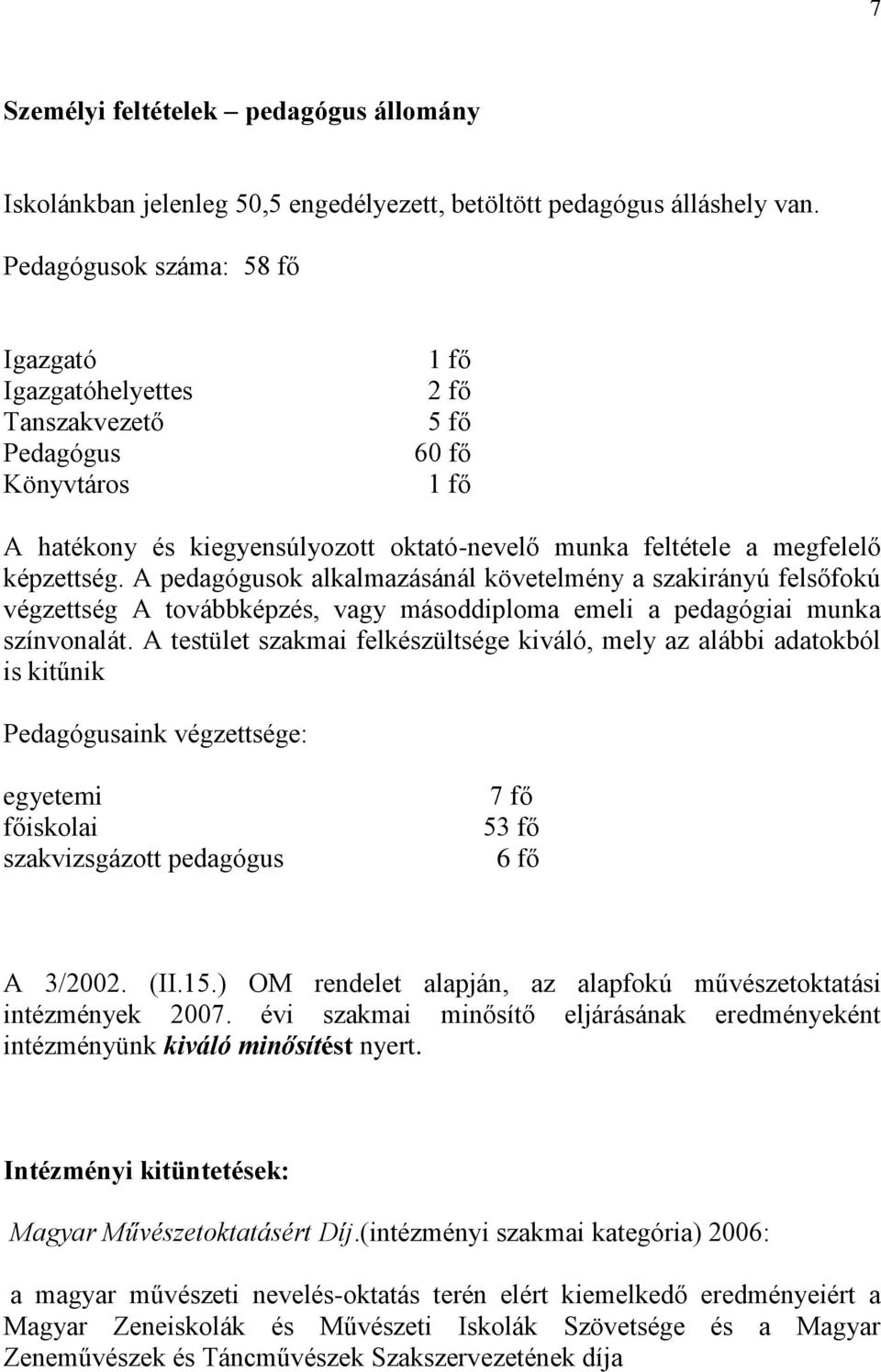 A pedagógusok alkalmazásánál követelmény a szakirányú felsőfokú végzettség A továbbképzés, vagy másoddiploma emeli a pedagógiai munka színvonalát.