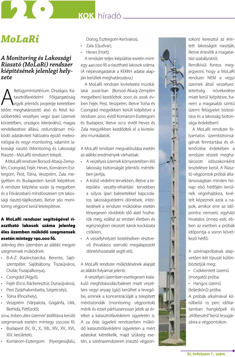 meteorológiai és vegyi monitoring, valamint lakossági riasztó (Monitoring és Lakossági Riasztó - MoLaRi) rendszert telepít.