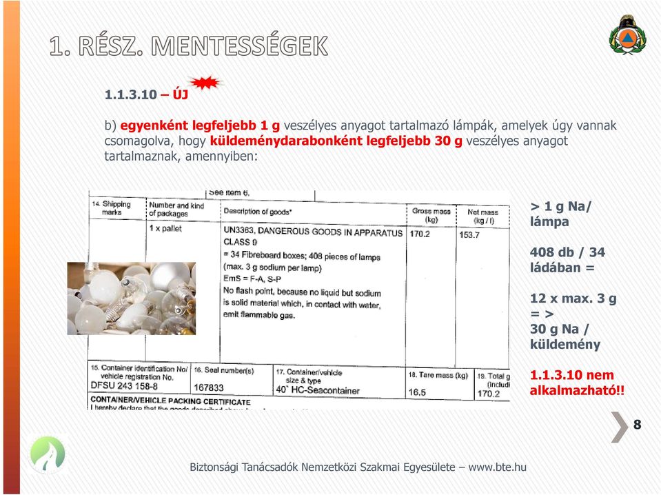 amelyek úgy vannak csomagolva, hogy küldeménydarabonként legfeljebb 30 g