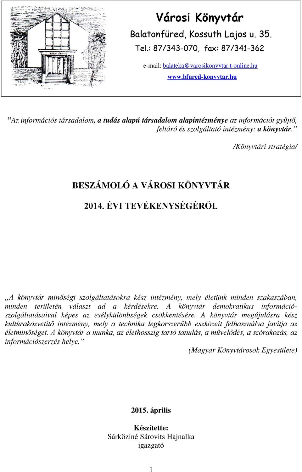 ÉVI TEVÉKENYSÉGÉRŐL A könyvtár minőségi szolgáltatásokra kész intézmény, mely életünk minden szakaszában, minden területén választ ad a kérdésekre.