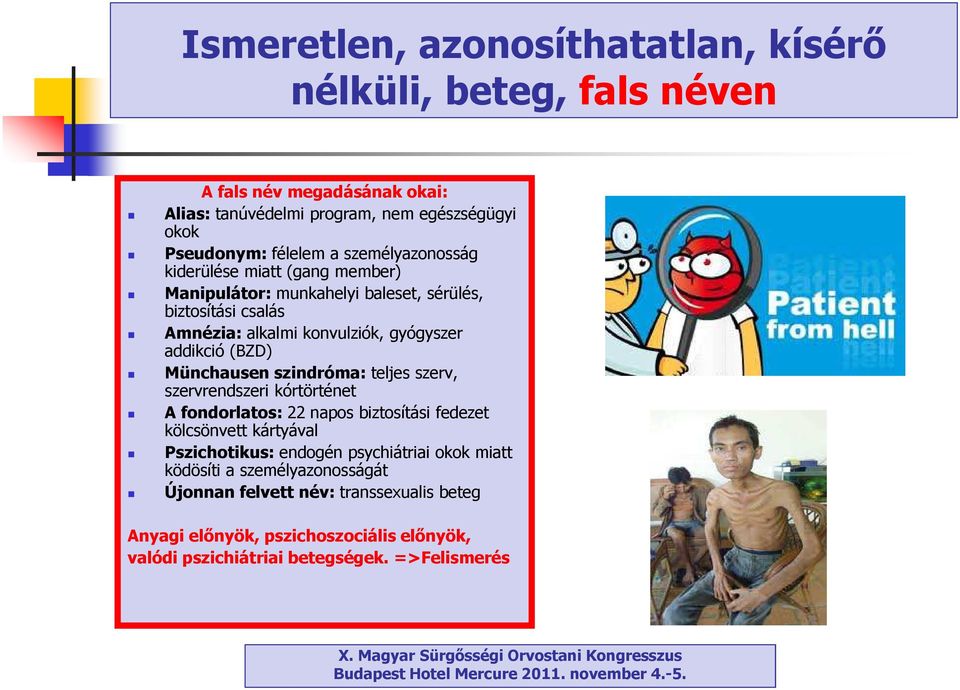 Münchausen szindróma: teljes szerv, szervrendszeri kórtörténet A fondorlatos: 22 napos biztosítási fedezet kölcsönvett kártyával Pszichotikus:endogén psychiátriai