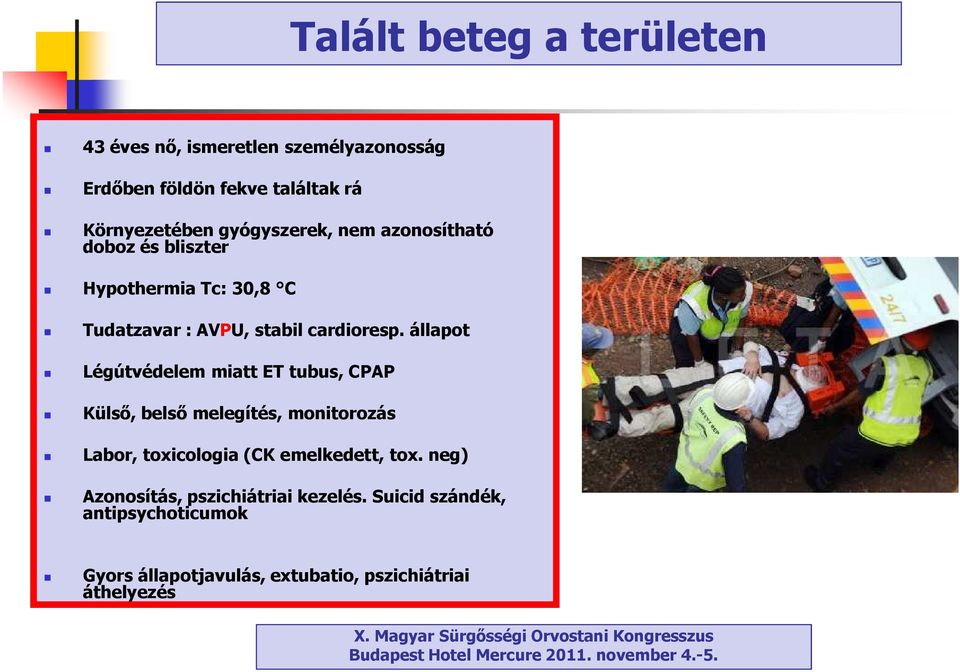 állapot Légútvédelem miatt ET tubus, CPAP Külső, belső melegítés, monitorozás Labor, toxicologia(ck emelkedett, tox.