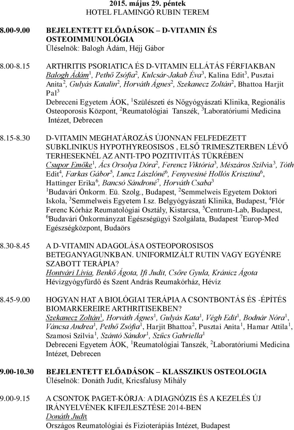 Bhattoa Harjit Pal 3 Debreceni Egyetem ÁOK, 1 Szülészeti és Nőgyógyászati Klinika, Regionális Osteoporosis Központ, 2 Reumatológiai Tanszék, 3 Laboratóriumi Medicina Intézet, Debrecen 8.15-8.