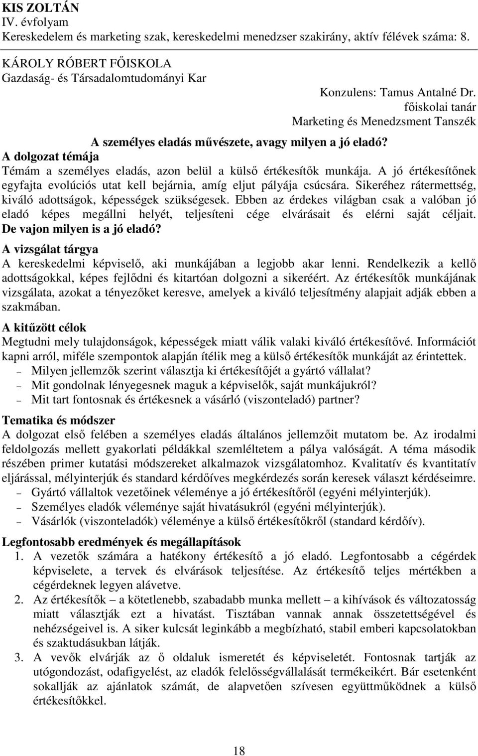 A jó értékesítőnek egyfajta evolúciós utat kell bejárnia, amíg eljut pályája csúcsára. Sikeréhez rátermettség, kiváló adottságok, képességek szükségesek.