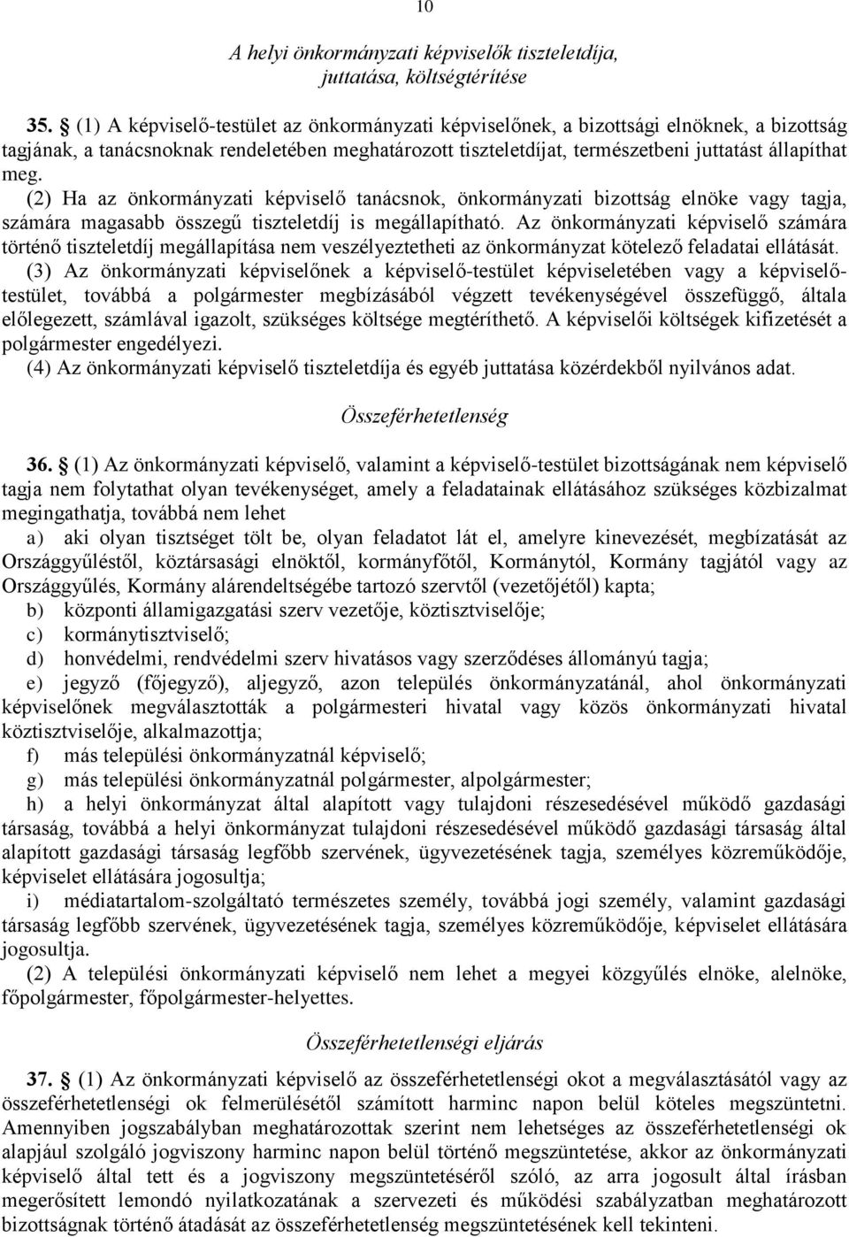 (2) Ha az önkormányzati képviselő tanácsnok, önkormányzati bizottság elnöke vagy tagja, számára magasabb összegű tiszteletdíj is megállapítható.