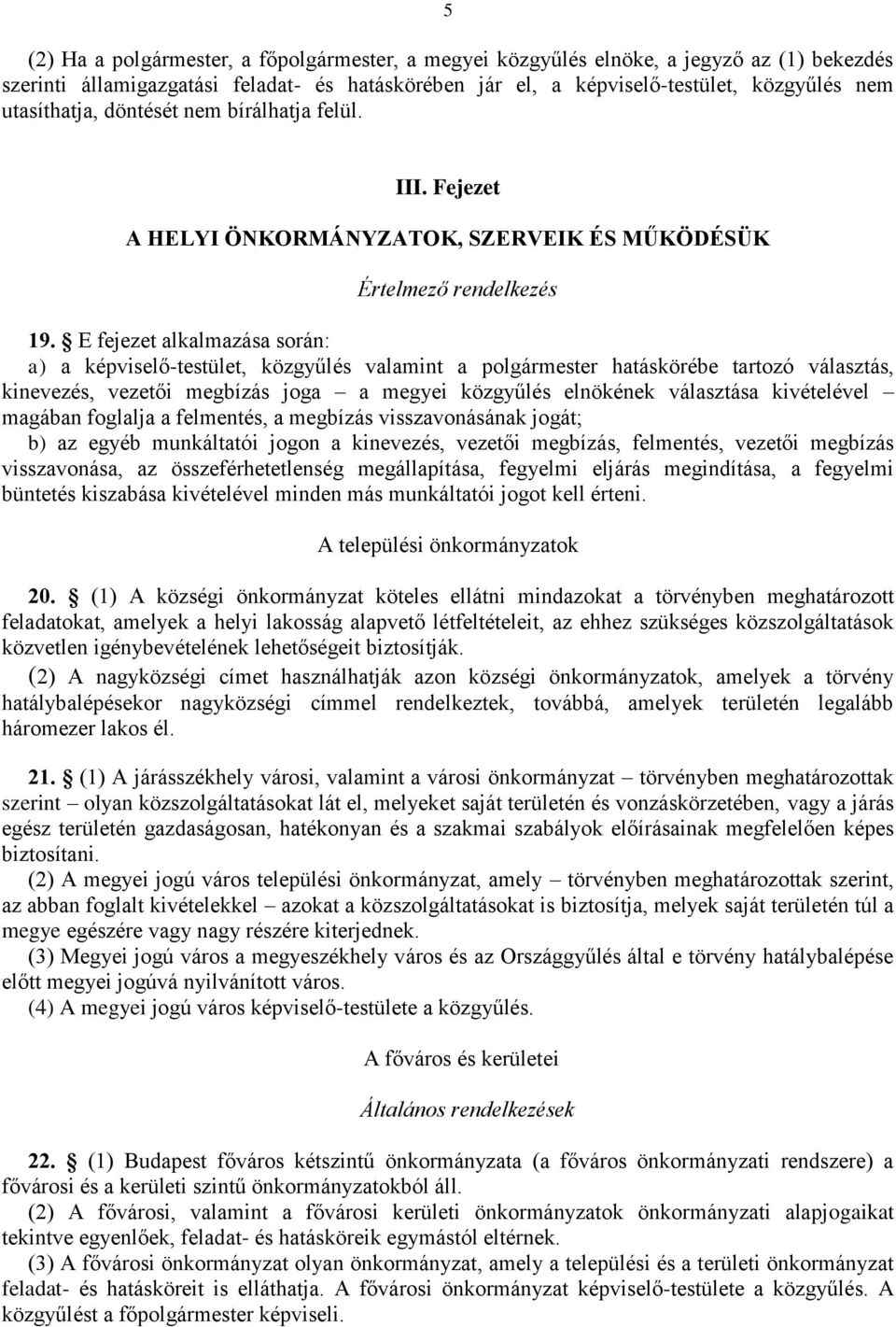 E fejezet alkalmazása során: a) a képviselő-testület, közgyűlés valamint a polgármester hatáskörébe tartozó választás, kinevezés, vezetői megbízás joga a megyei közgyűlés elnökének választása