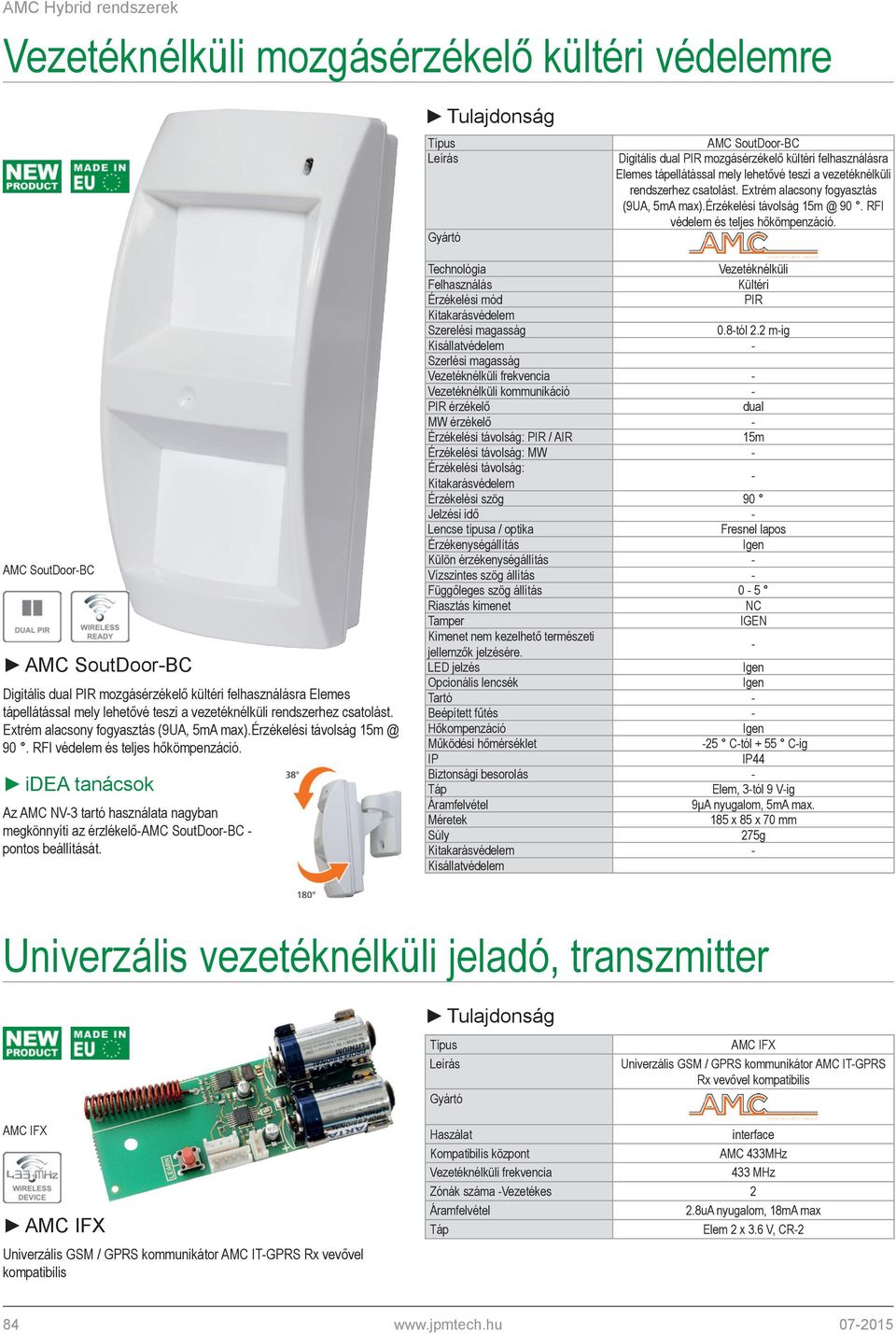 AMC SoutDoorBC AMC SoutDoorBC Digitális dual PIR mozgásérzékelő kültéri felhasználásra Elemes tápellátással mely lehetővé teszi a vezetéknélküli rendszerhez csatolást.