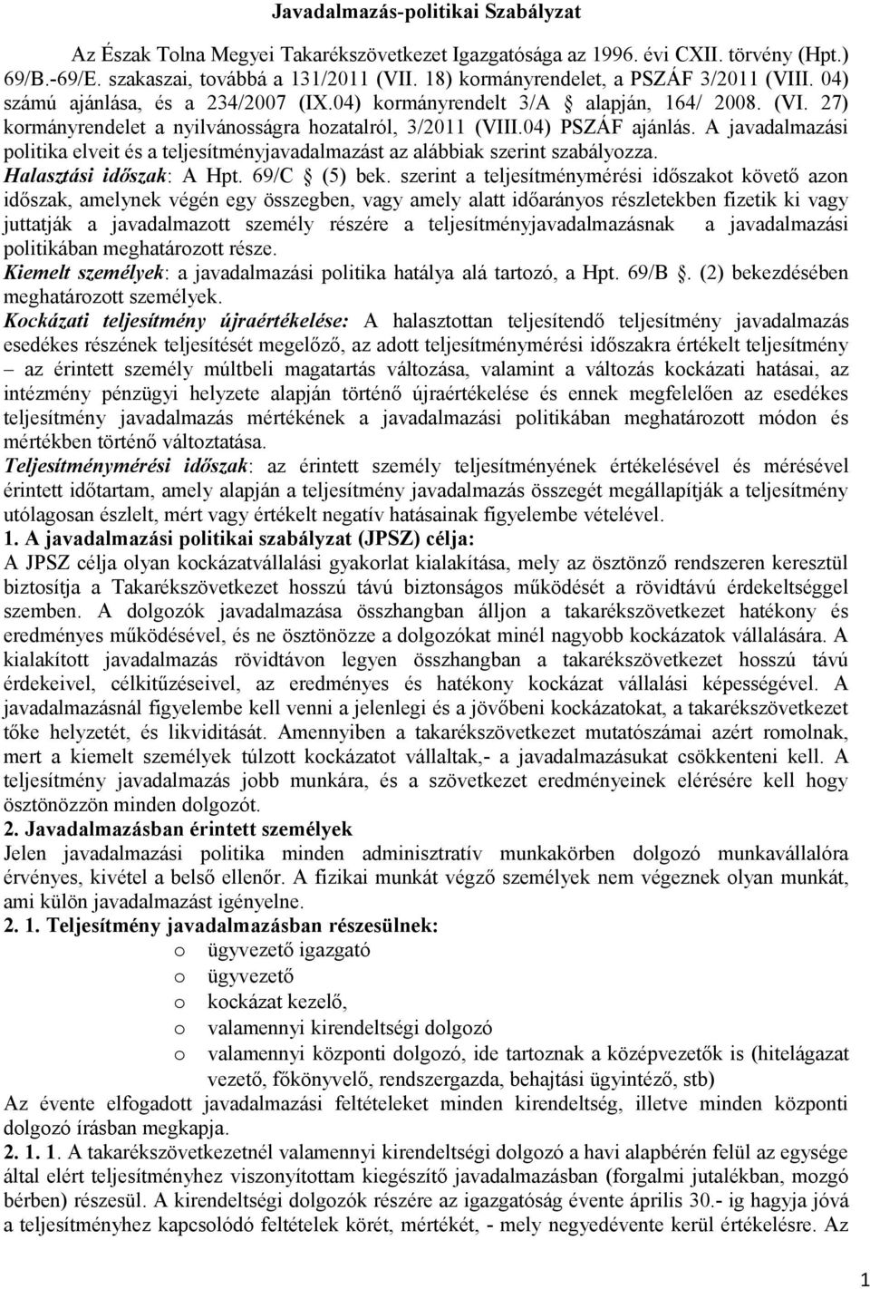 04) PSZÁF ajánlás. A javadalmazási politika elveit és a teljesítményjavadalmazást az alábbiak szerint szabályozza. Halasztási időszak: A Hpt. 69/C (5) bek.