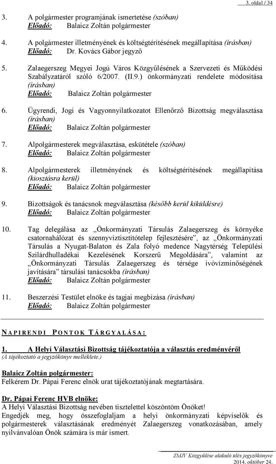 ) önkormányzati rendelete módosítása (írásban) Előadó: Balaicz Zoltán polgármester 6.