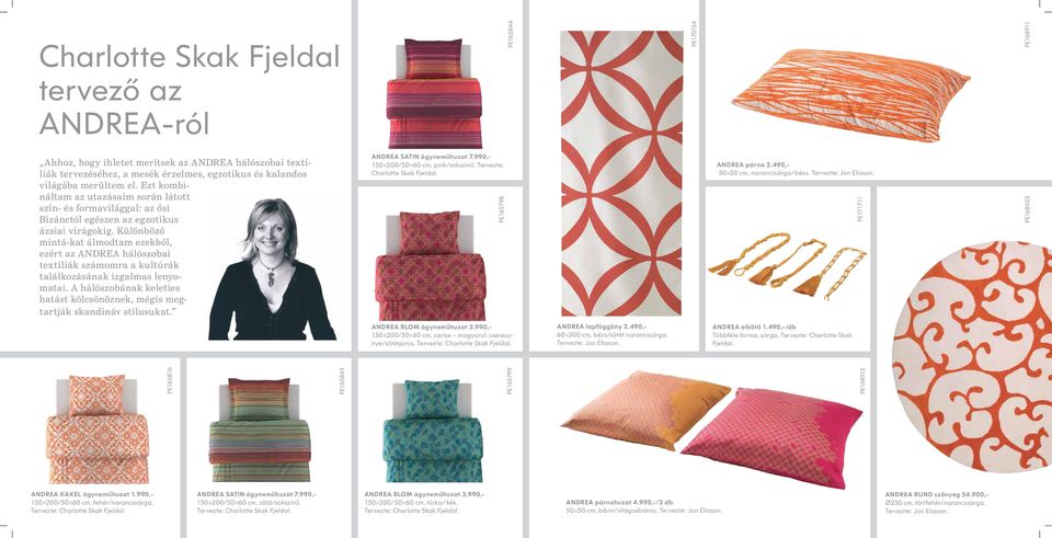 Különböző mintá-kat álmodtam ezekből, ezért az ANDREA hálószobai textíliák számomra a kultúrák találkozásának izgalmas lenyomatai.