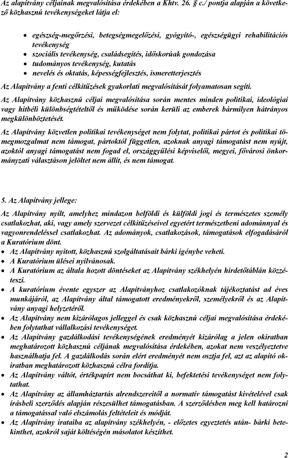 / pontja alapján a következı közhasznú tevékenységeket látja el: egészség-megırzési, betegségmegelızési, gyógyító-, egészségügyi rehabilitációs tevékenység szociális tevékenység, családsegítés,