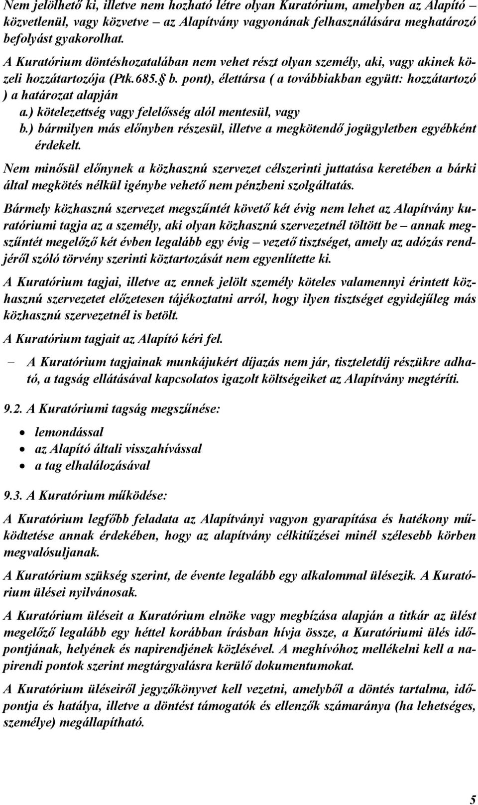 ) kötelezettség vagy felelısség alól mentesül, vagy b.) bármilyen más elınyben részesül, illetve a megkötendı jogügyletben egyébként érdekelt.