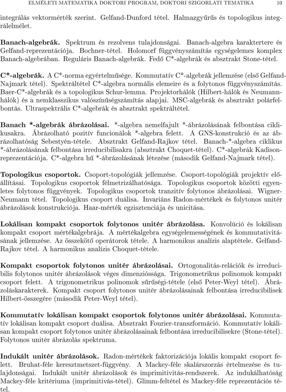 Fed C*-algebrák és absztrakt Stone-tétel. C*-algebrák. A C*-norma egyértelm sége. Kommutatív C*-algebrák jellemzése (els Gelfand- Najmark tétel).