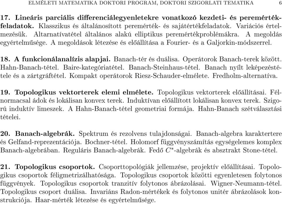 A megoldások létezése és el állítása a Fourier- és a Galjorkin-módszerrel. 18. A funkcionálanalízis alapjai. Banach-tér és duálisa. Operátorok Banach-terek között. Hahn-Banach-tétel.